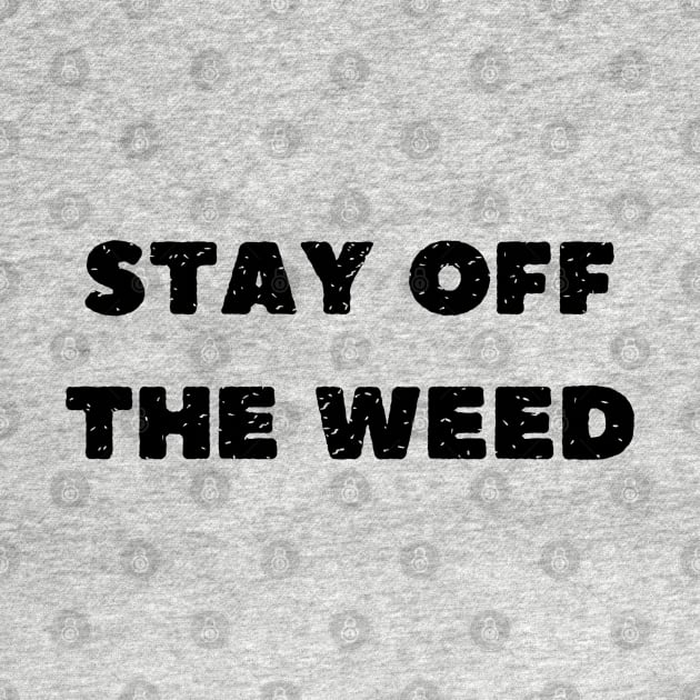 stay off the weed by mdr design